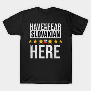 Have No Fear The Slovakian Is Here - Gift for Slovakian From Slovakia T-Shirt